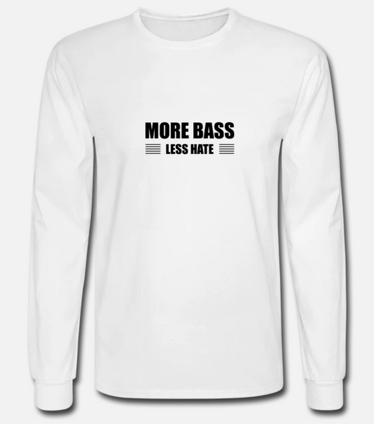 More Bass Less Hate Long Sleeve