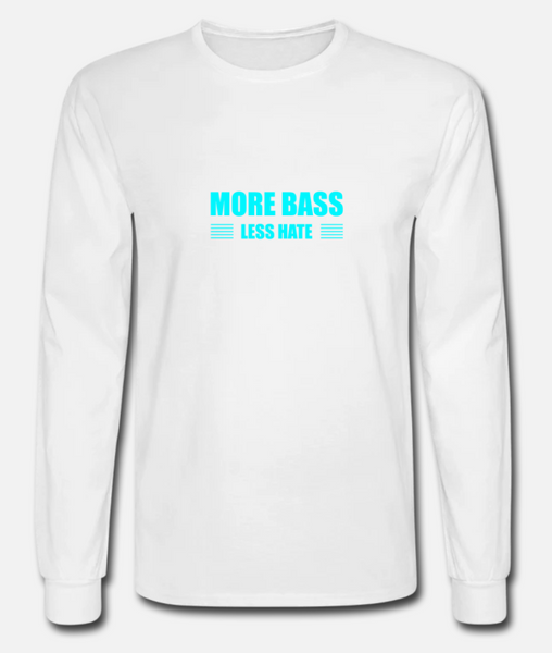 More Bass Less Hate Long Sleeve