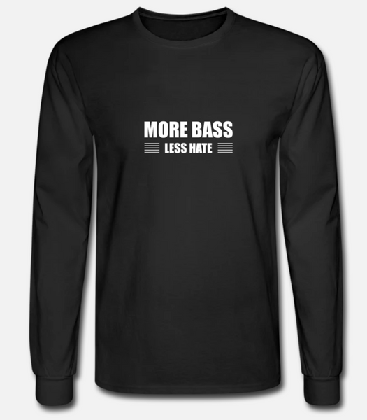 More Bass Less Hate Long Sleeve