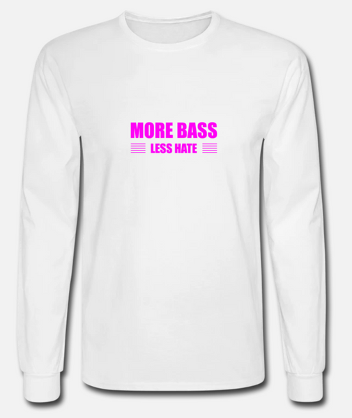 More Bass Less Hate Long Sleeve