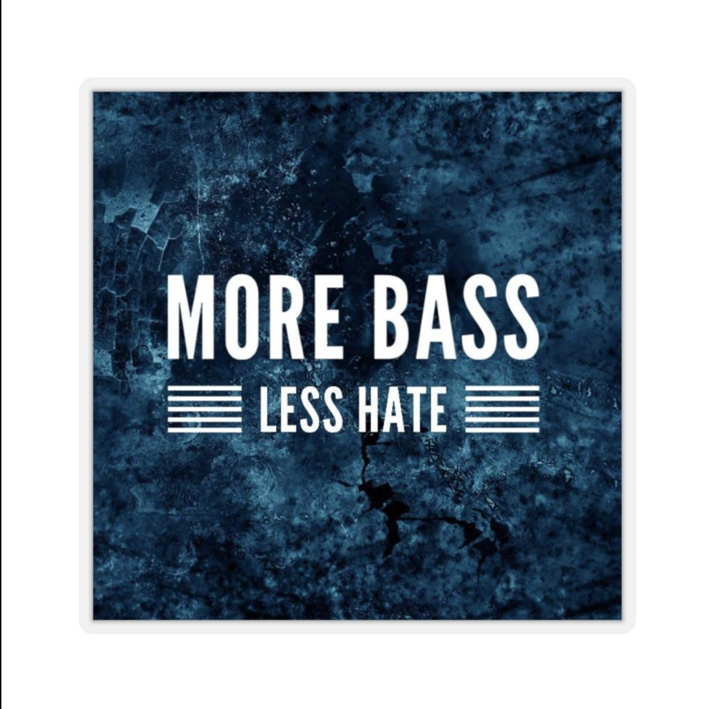 More Bass Less Hate Stickers